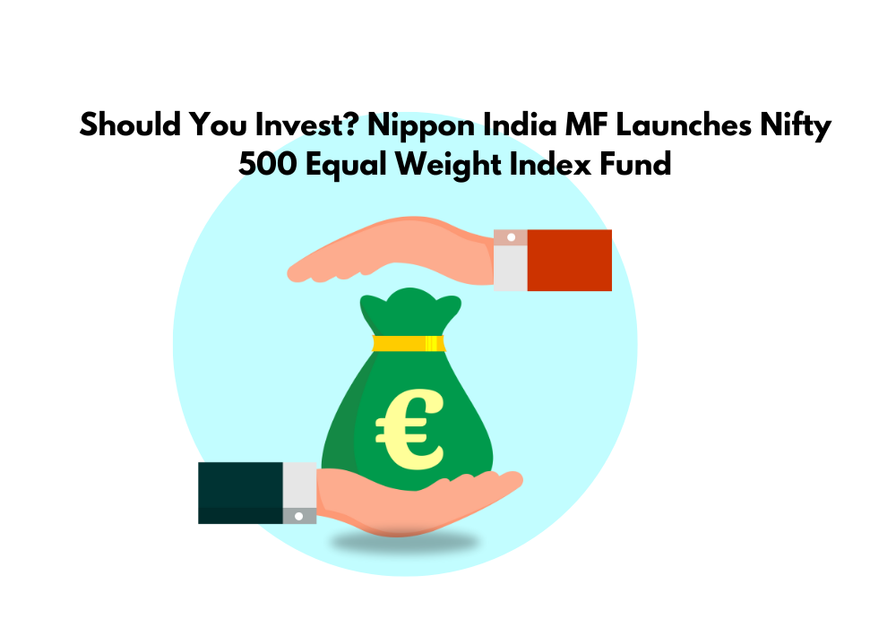 Should You Invest? Nippon India MF Launches Nifty 500 Equal Weight Index Fund